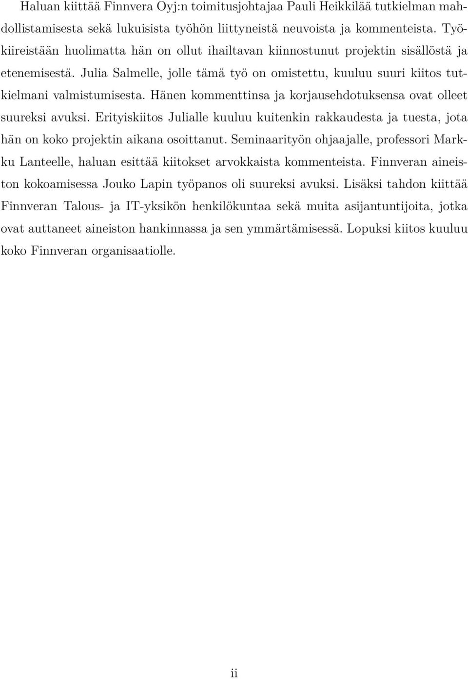 Hänen kommenttinsa ja korjausehdotuksensa ovat olleet suureksi avuksi. Erityiskiitos Julialle kuuluu kuitenkin rakkaudesta ja tuesta, jota hän on koko projektin aikana osoittanut.