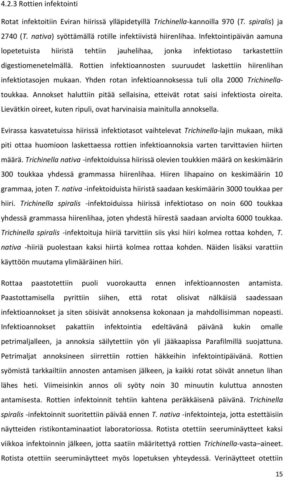 Rottien infektioannosten suuruudet laskettiin hiirenlihan infektiotasojen mukaan. Yhden rotan infektioannoksessa tuli olla 2000 Trichinellatoukkaa.