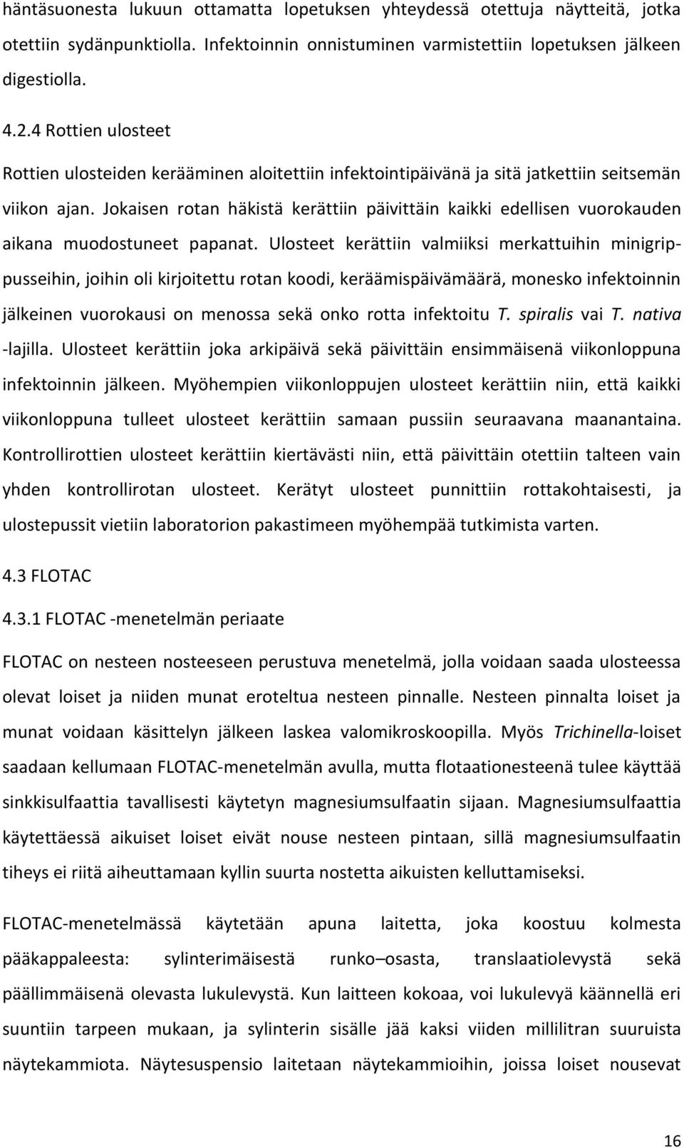 Jokaisen rotan häkistä kerättiin päivittäin kaikki edellisen vuorokauden aikana muodostuneet papanat.