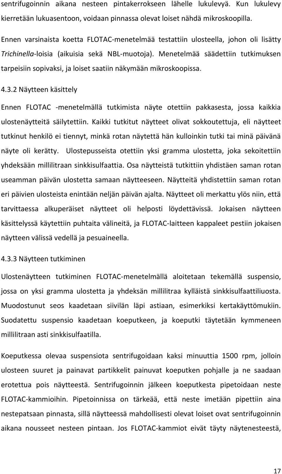 Menetelmää säädettiin tutkimuksen tarpeisiin sopivaksi, ja loiset saatiin näkymään mikroskoopissa. 4.3.