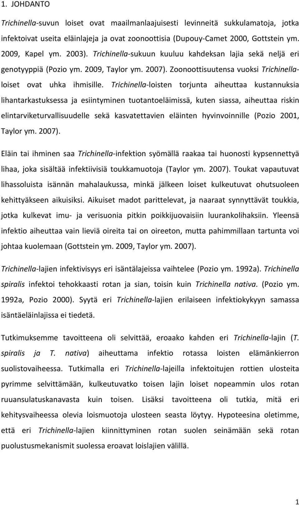 Trichinella-loisten torjunta aiheuttaa kustannuksia lihantarkastuksessa ja esiintyminen tuotantoeläimissä, kuten siassa, aiheuttaa riskin elintarviketurvallisuudelle sekä kasvatettavien eläinten