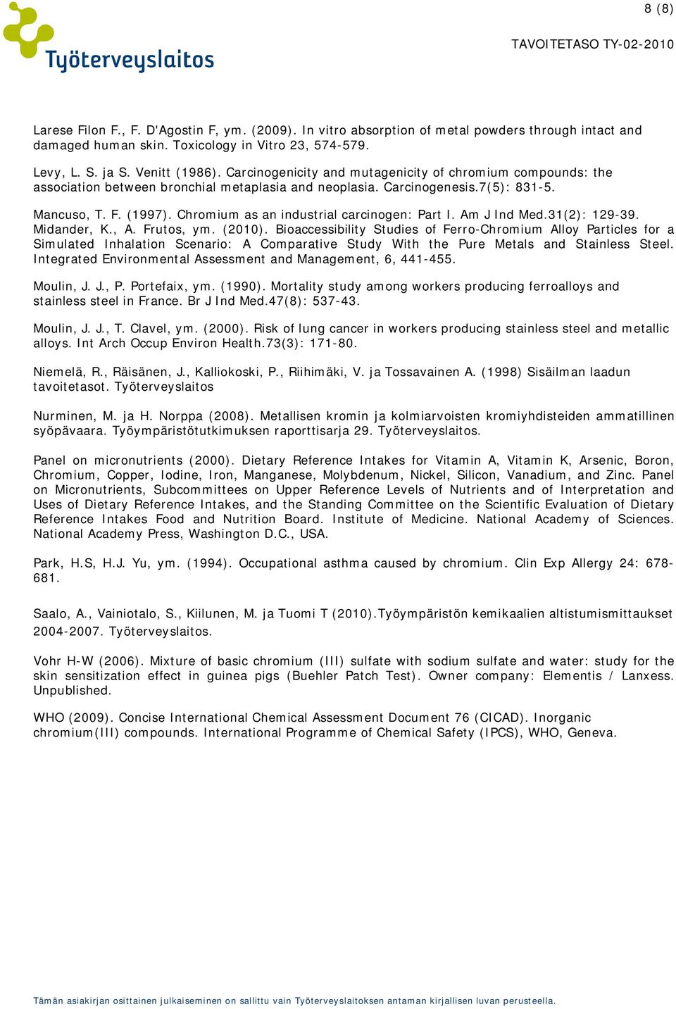 Chromium as an industrial carcinogen: Part I. Am J Ind Med.31(2): 129-39. Midander, K., A. Frutos, ym. (2010).