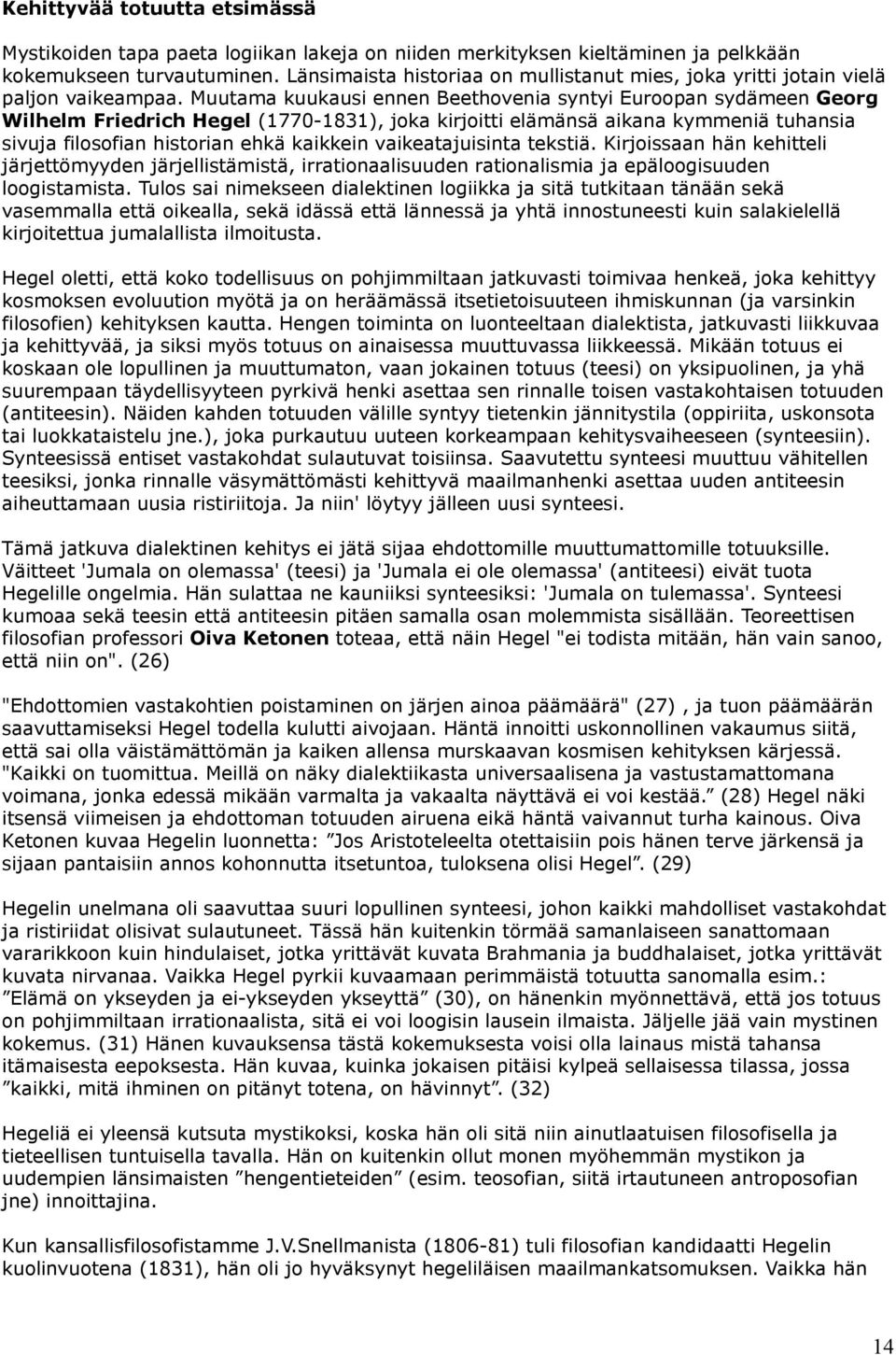 Muutama kuukausi ennen Beethovenia syntyi Euroopan sydämeen Georg Wilhelm Friedrich Hegel (1770-1831), joka kirjoitti elämänsä aikana kymmeniä tuhansia sivuja filosofian historian ehkä kaikkein