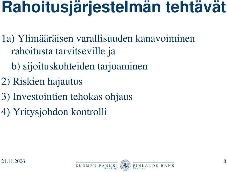 b) sijoituskohteiden tarjoaminen 2) Riskien hajautus 3)