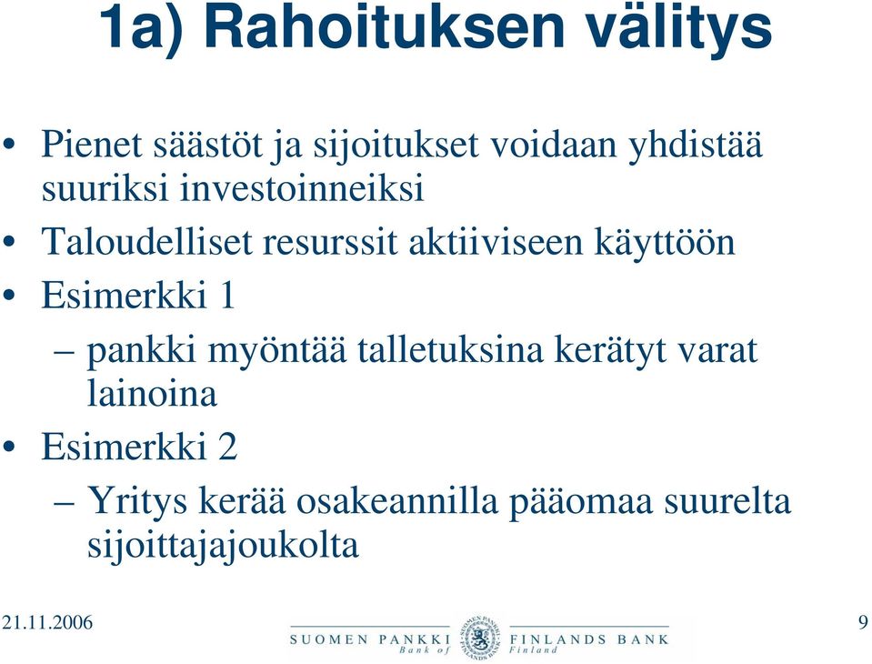 Esimerkki 1 pankki myöntää talletuksina kerätyt varat lainoina Esimerkki