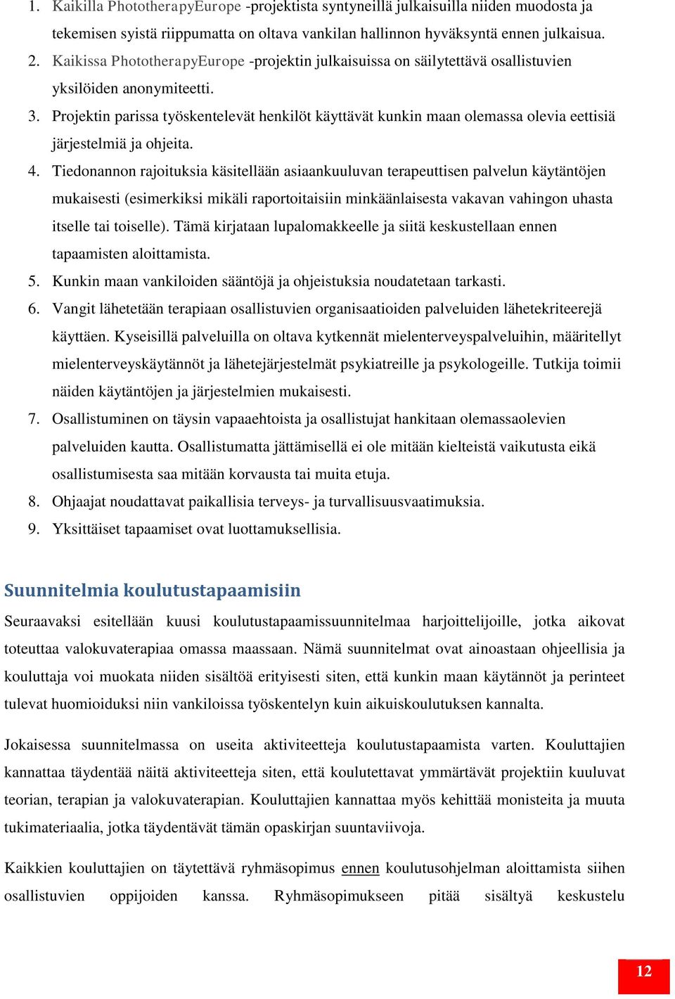 Projektin parissa työskentelevät henkilöt käyttävät kunkin maan olemassa olevia eettisiä järjestelmiä ja ohjeita. 4.