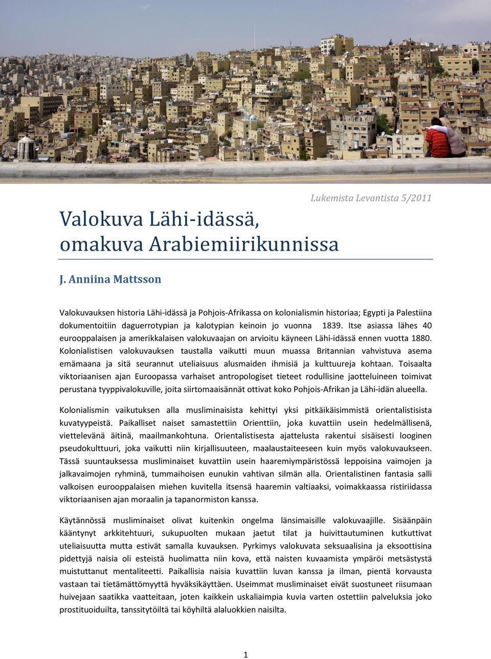 Itse asiassa lähes 40 eurooppalaisen ja amerikkalaisen valokuvaajan on arvioitu käyneen Lähi-idässä ennen vuotta 1880.