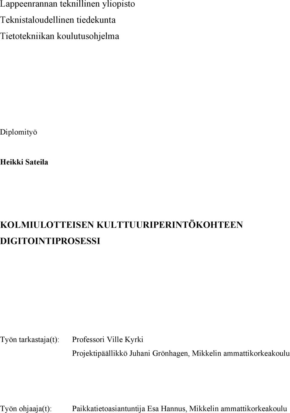 DIGITOINTIPROSESSI Työn tarkastaja(t): Professori Ville Kyrki Projektipäällikkö Juhani