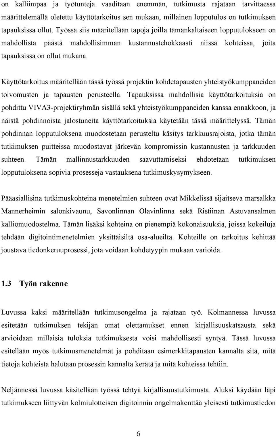 Käyttötarkoitus määritellään tässä työssä projektin kohdetapausten yhteistyökumppaneiden toivomusten ja tapausten perusteella.