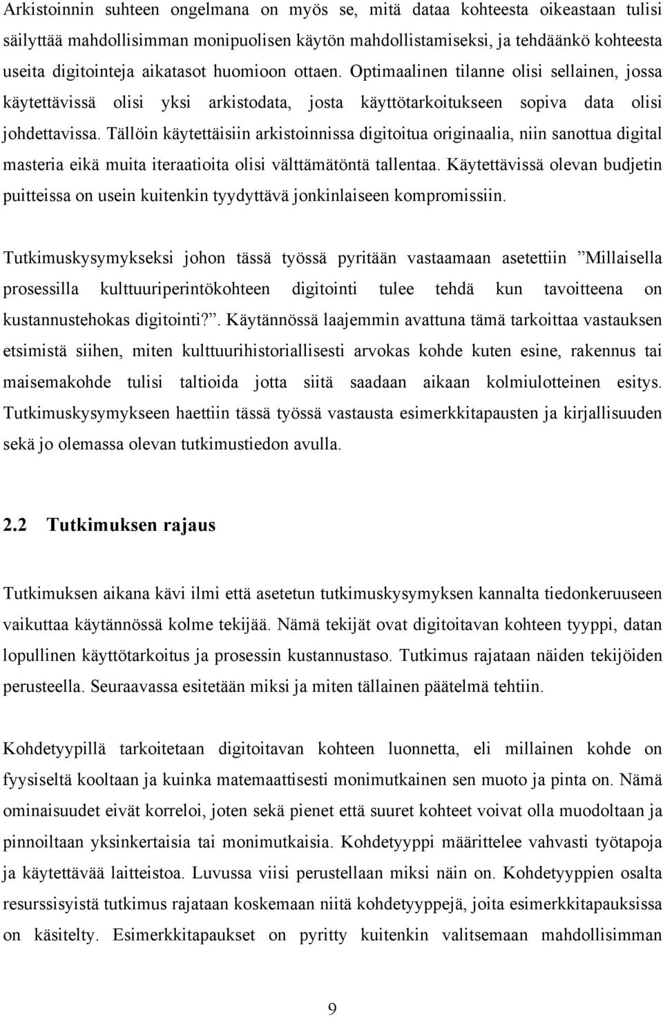 Tällöin käytettäisiin arkistoinnissa digitoitua originaalia, niin sanottua digital masteria eikä muita iteraatioita olisi välttämätöntä tallentaa.