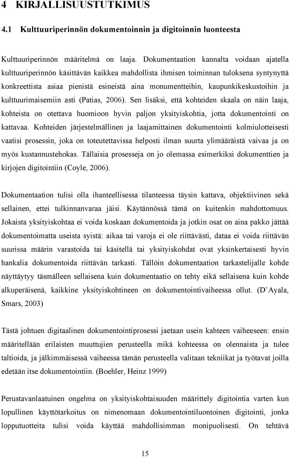 kaupunkikeskustoihin ja kulttuurimaisemiin asti (Patias, 2006).