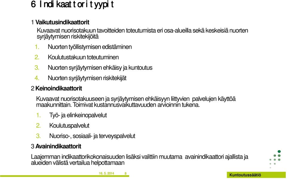 Nuorten syrjäytymisen riskitekijät 2 Keinoindikaattorit Kuvaavat nuorisotakuuseen ja syrjäytymisen ehkäisyyn liittyvien palvelujen käyttöä maakunnittain.