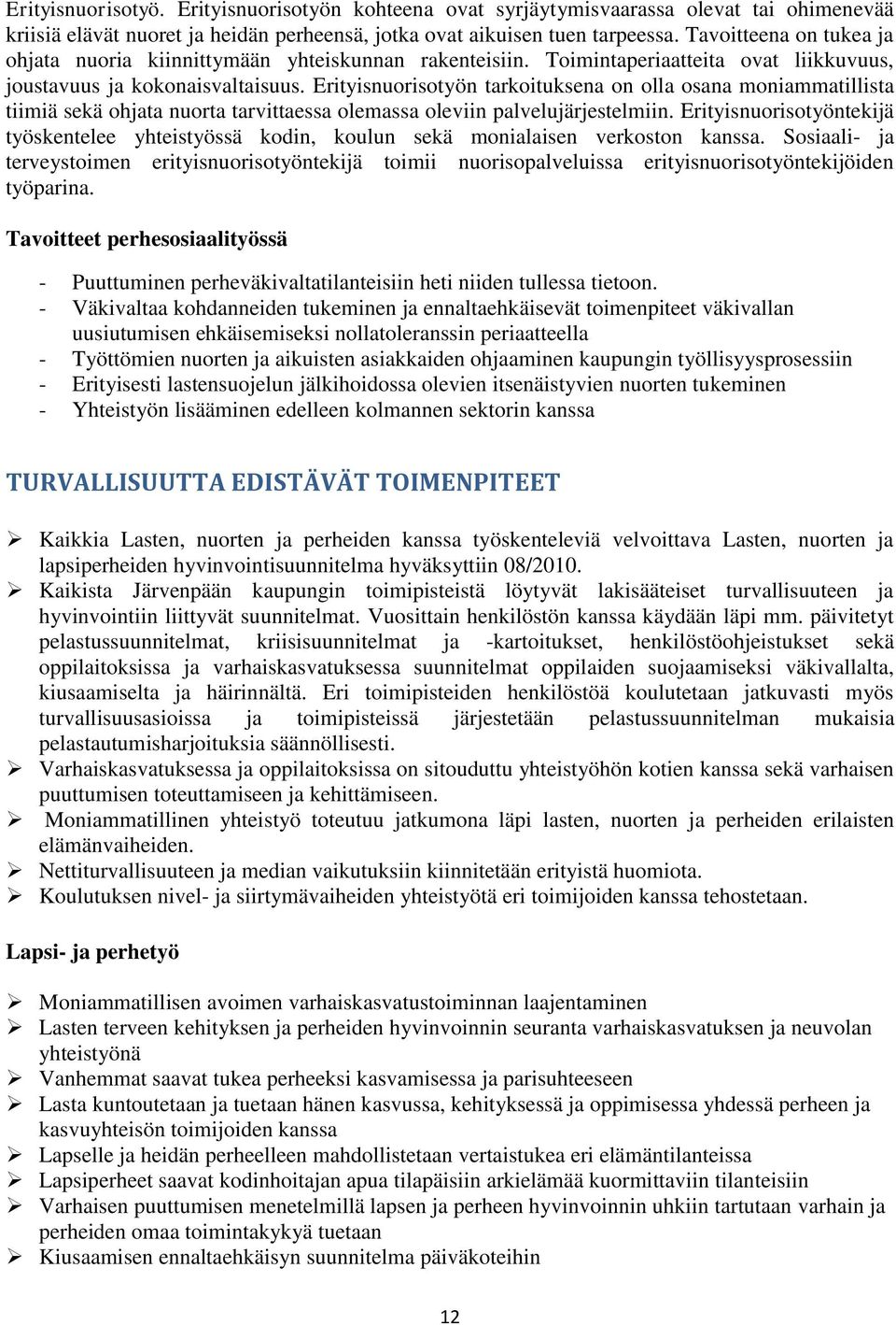 Erityisnuorisotyön tarkoituksena on olla osana moniammatillista tiimiä sekä ohjata nuorta tarvittaessa olemassa oleviin palvelujärjestelmiin.