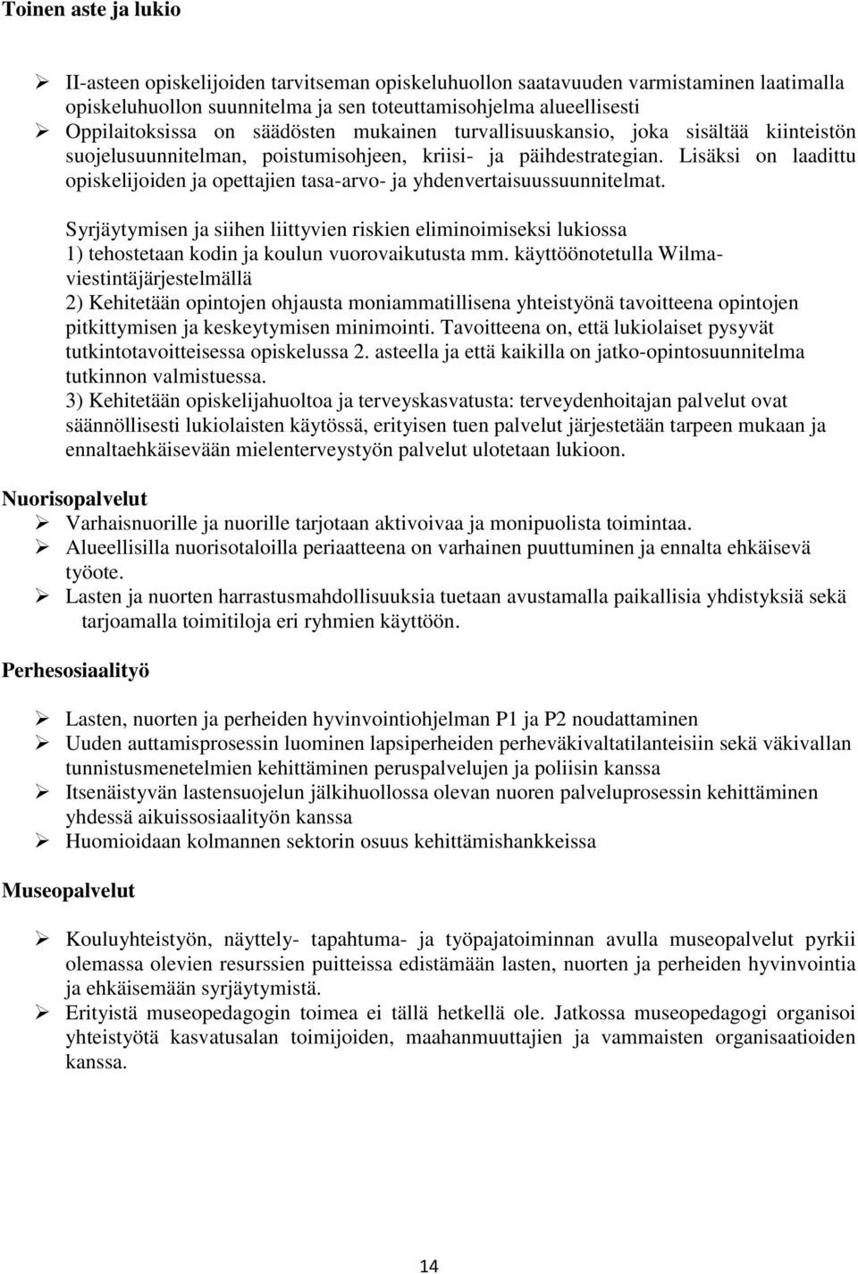 Lisäksi on laadittu opiskelijoiden ja opettajien tasa-arvo- ja yhdenvertaisuussuunnitelmat.