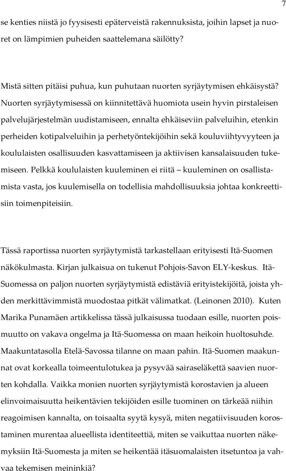 Nuorten syrjäytymisessä on kiinnitettävä huomiota usein hyvin pirstaleisen palvelujärjestelmän uudistamiseen, ennalta ehkäiseviin palveluihin, etenkin perheiden kotipalveluihin ja perhetyöntekijöihin