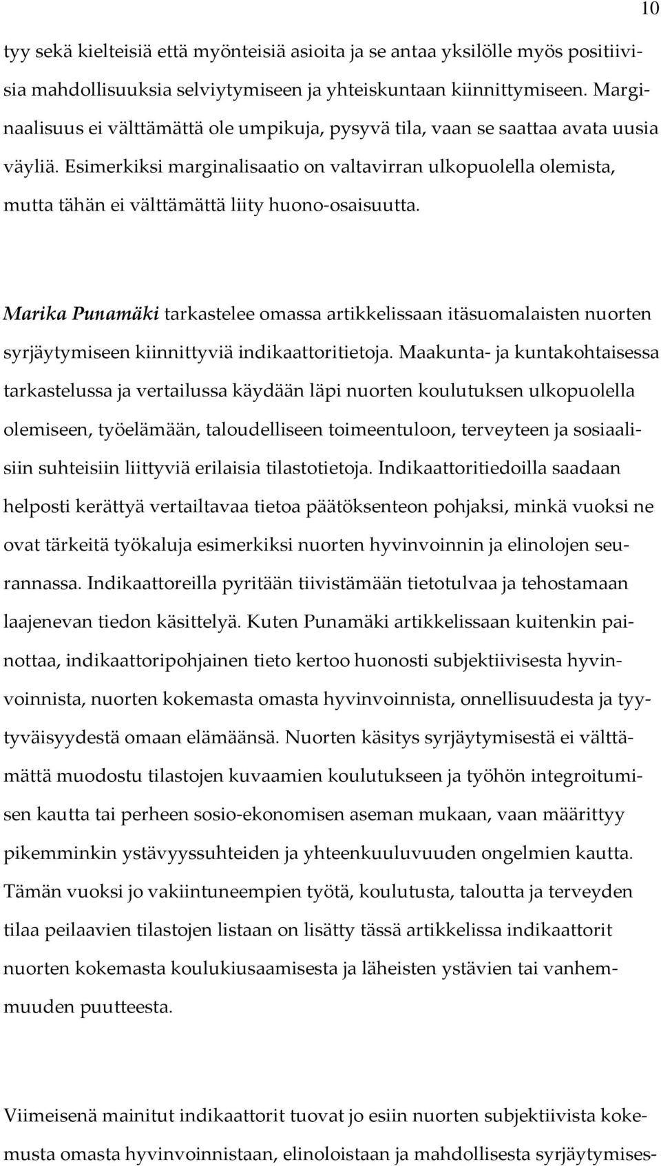 Esimerkiksi marginalisaatio on valtavirran ulkopuolella olemista, mutta tähän ei välttämättä liity huono-osaisuutta.