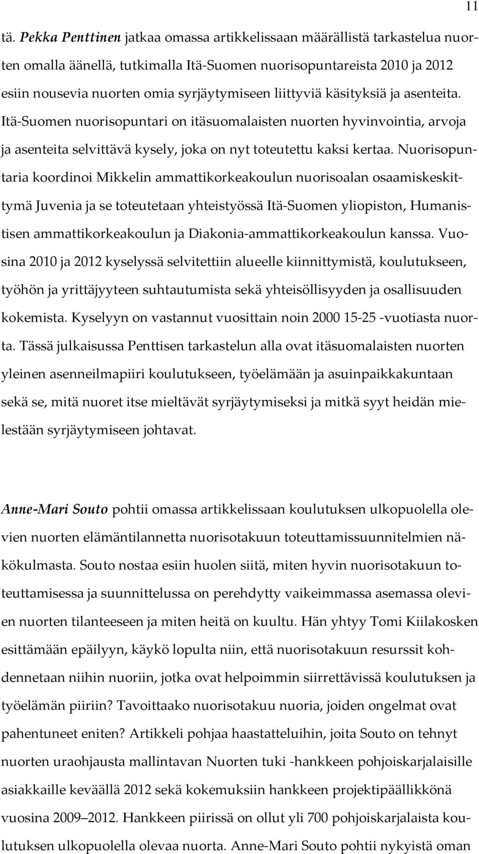 käsityksiä ja asenteita. Itä-Suomen nuorisopuntari on itäsuomalaisten nuorten hyvinvointia, arvoja ja asenteita selvittävä kysely, joka on nyt toteutettu kaksi kertaa.