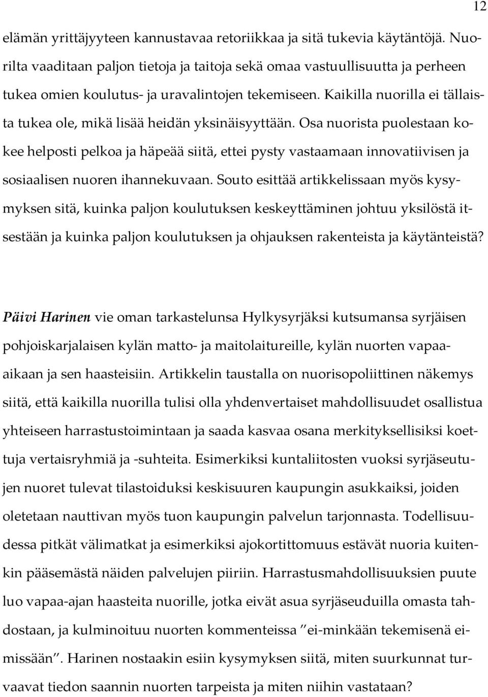 Kaikilla nuorilla ei tällaista tukea ole, mikä lisää heidän yksinäisyyttään.