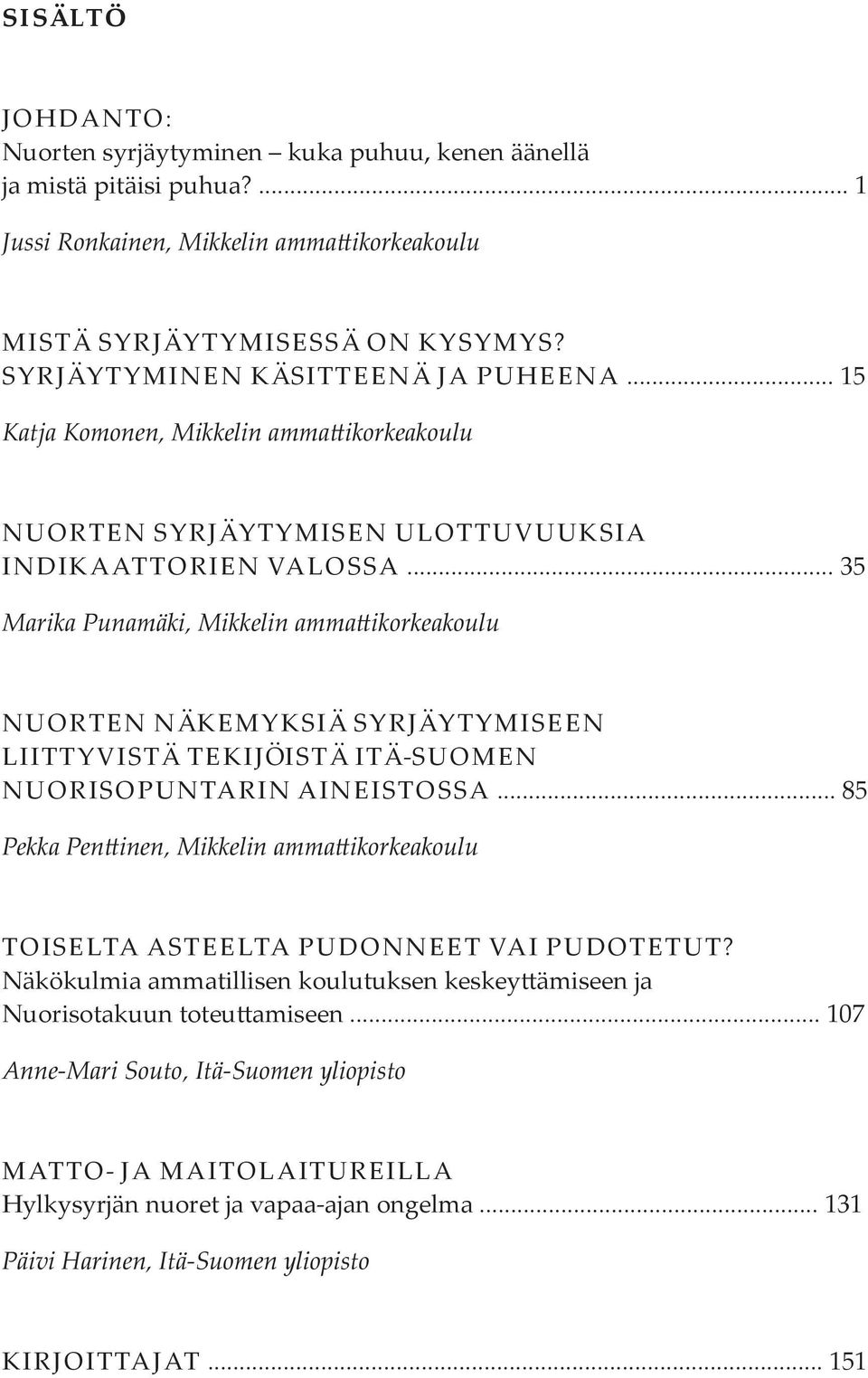 .. 35 Marika Punamäki, Mikkelin ammattikorkeakoulu NUORTEN NÄKEMYKSIÄ SYRJÄYTYMISEEN LIITTYVISTÄ TEKIJÖISTÄ ITÄ-SUOMEN NUORISOPUNTARIN AINEISTOSSA.