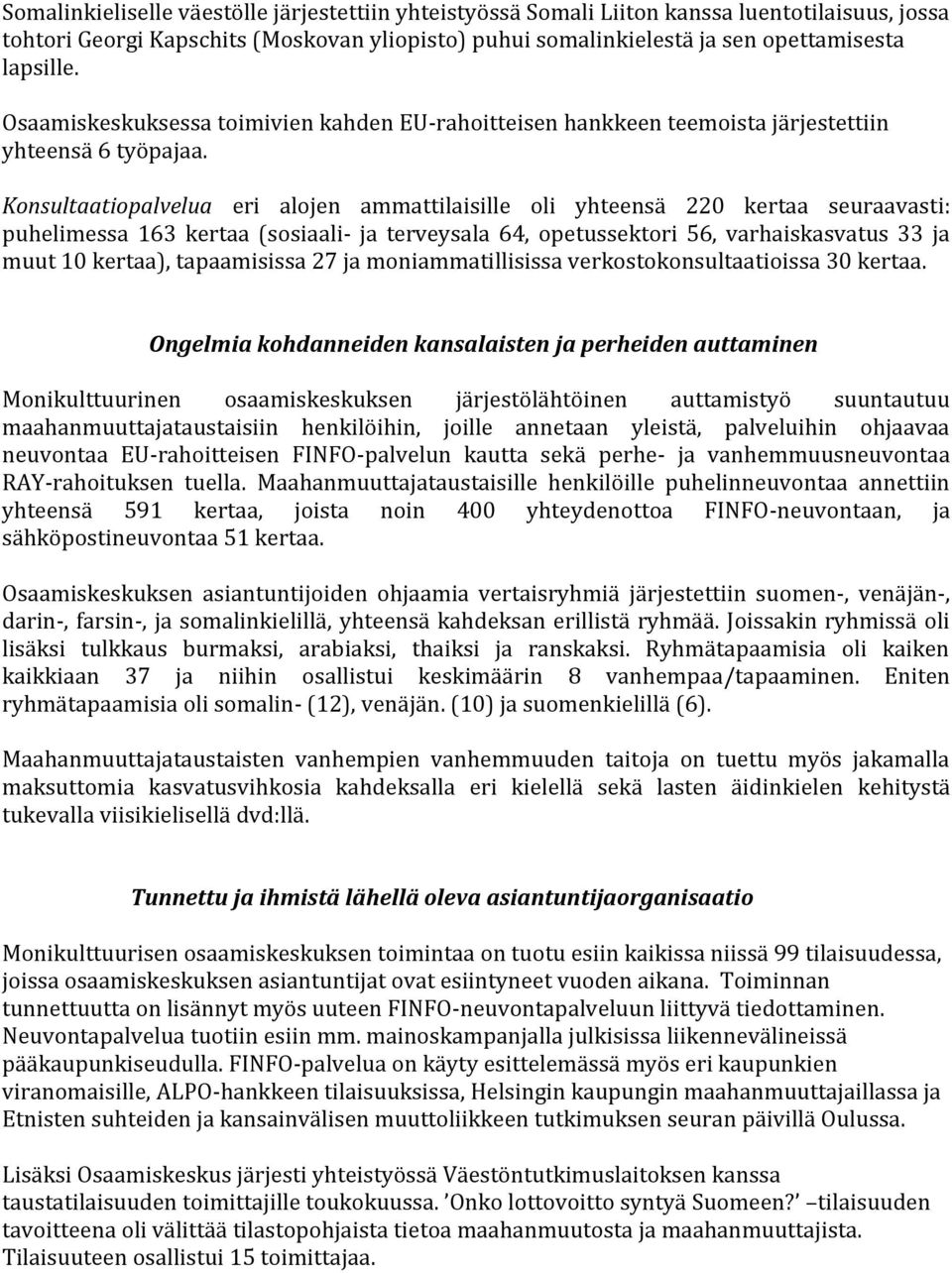 Konsultaatiopalvelua eri alojen ammattilaisille oli yhteensä 220 kertaa seuraavasti: puhelimessa 163 kertaa (sosiaali- ja terveysala 64, opetussektori 56, varhaiskasvatus 33 ja muut 10 kertaa),