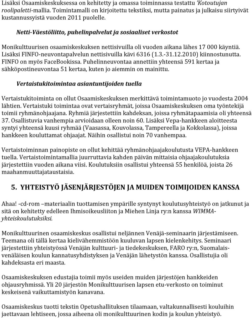 Netti-Väestöliitto, puhelinpalvelut ja sosiaaliset verkostot Monikulttuurisen osaamiskeskuksen nettisivuilla oli vuoden aikana lähes 17 000 käyntiä.