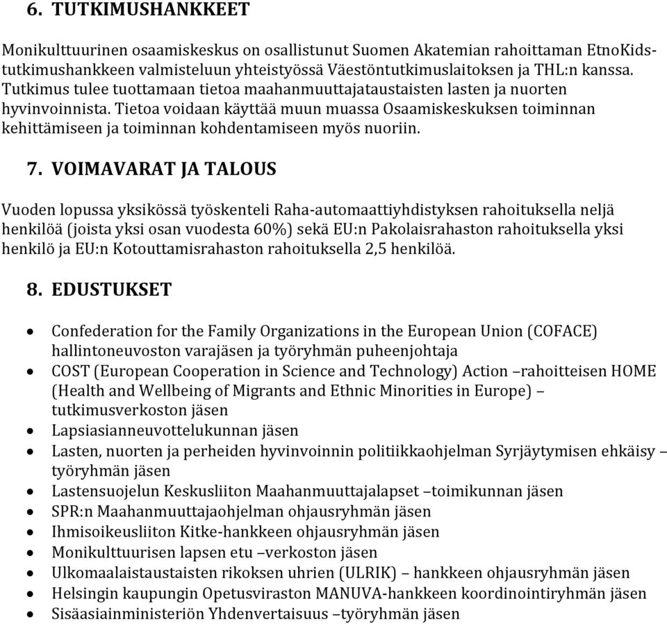 Tietoa voidaan käyttää muun muassa Osaamiskeskuksen toiminnan kehittämiseen ja toiminnan kohdentamiseen myös nuoriin. 7.