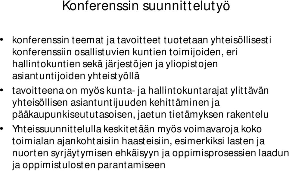 yhteisöllisen asiantuntijuuden kehittäminen ja pääkaupunkiseututasoisen, jaetun tietämyksen rakentelu Yhteissuunnittelulla keskitetään myös