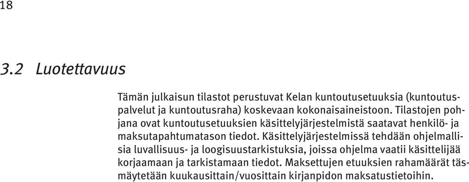 Tilastojen pohjana ovat kuntoutusetuuksien käsittelyjärjestelmistä saatavat henkilö- ja maksutapahtumatason tiedot.