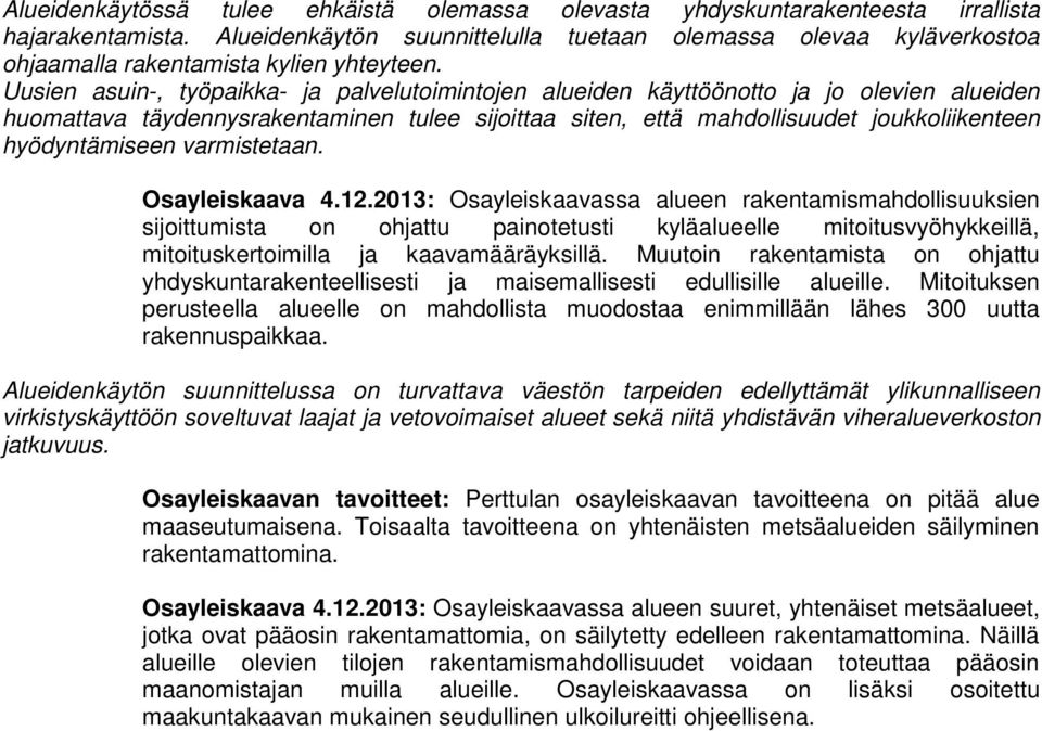 Uusien asuin-, työpaikka- ja palvelutoimintojen alueiden käyttöönotto ja jo olevien alueiden huomattava täydennysrakentaminen tulee sijoittaa siten, että mahdollisuudet joukkoliikenteen