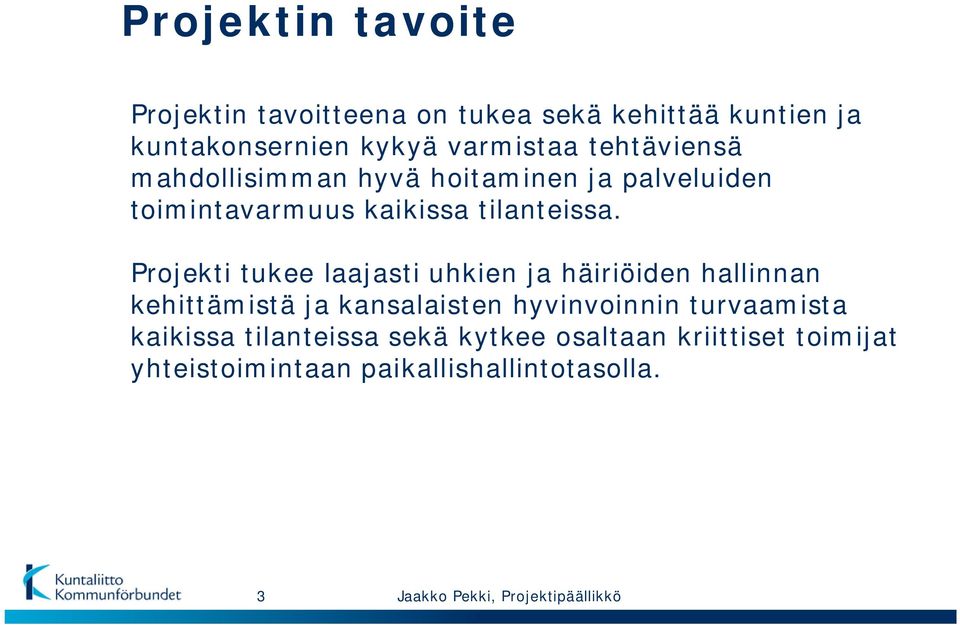 Projekti tukee laajasti uhkien ja häiriöiden hallinnan kehittämistä ja kansalaisten hyvinvoinnin