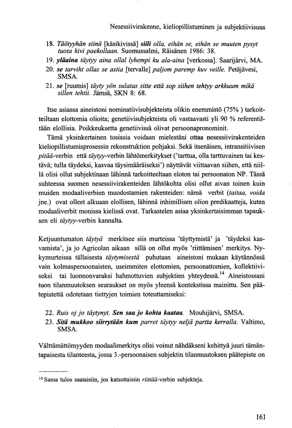 se [ruumis] täyty yön sulatas sitte että sop siihen tehtyy arkkuuni mikä sillen tehtii. Jämsä, SKN 8: 68.