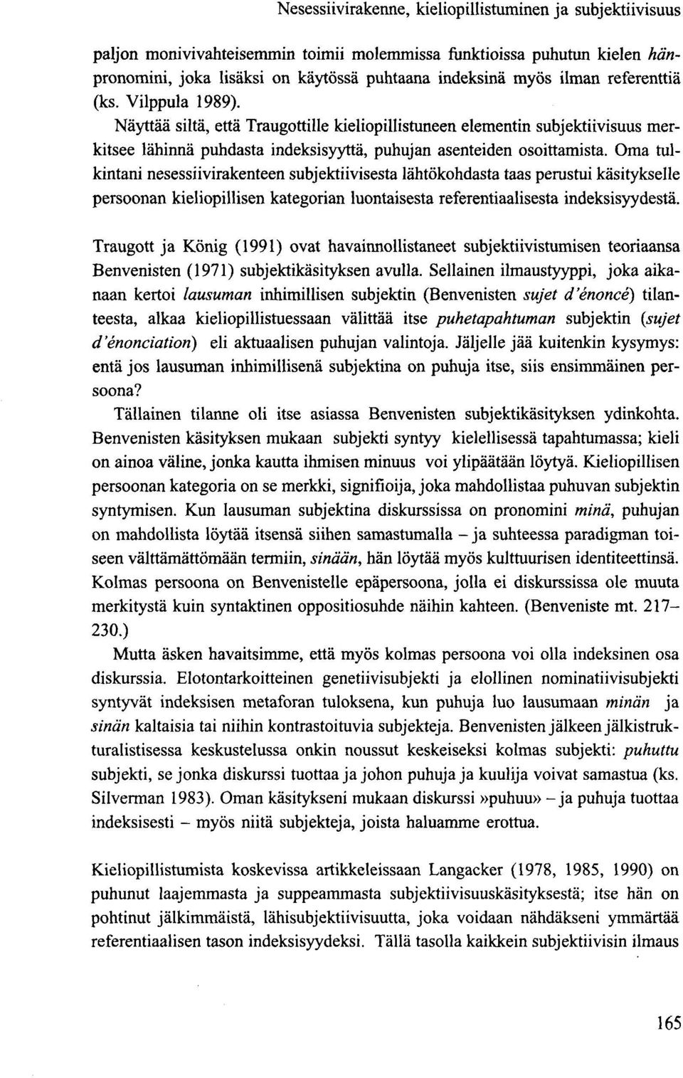 Oma tulkintani nesessiivirakenteen subjektiivisesta lähtökohdasta taas perustui käsitykselle persoonan kieliopillisen kategorian luontaisesta referentiaalisesta indeksisyydestä.