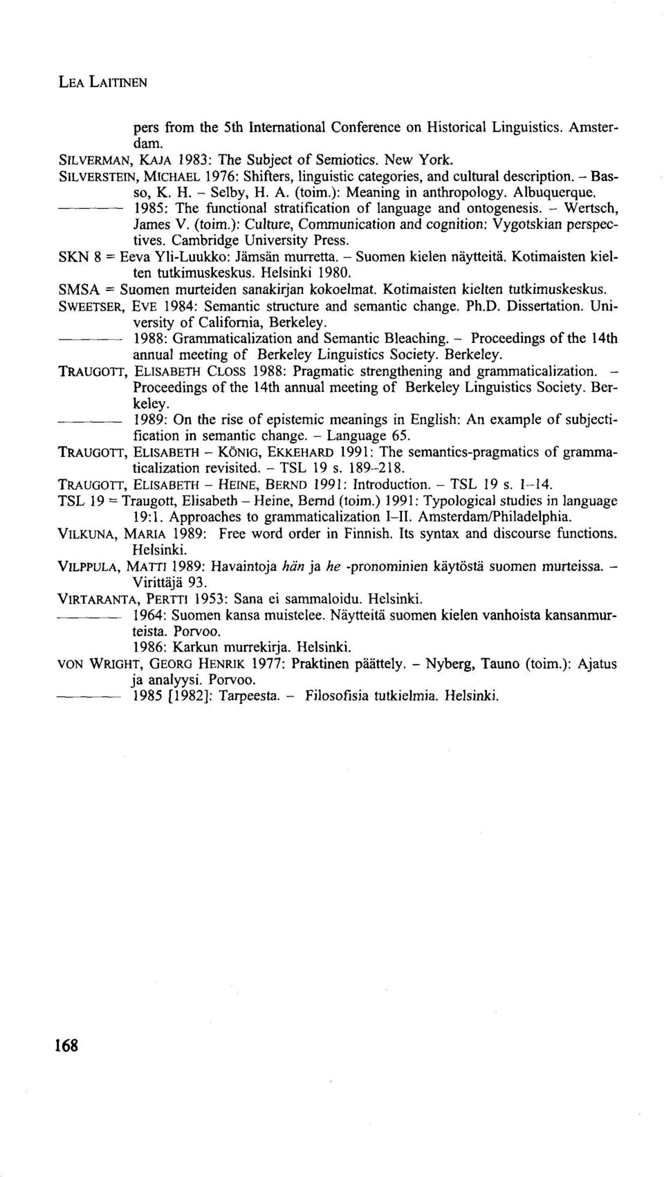 1985: The functional stratification of language and ontogenesis. - \Vertsch, James V. (toim.): Culture, Communication and cognition: Vygotskian perspectives. Cambridge University Press.