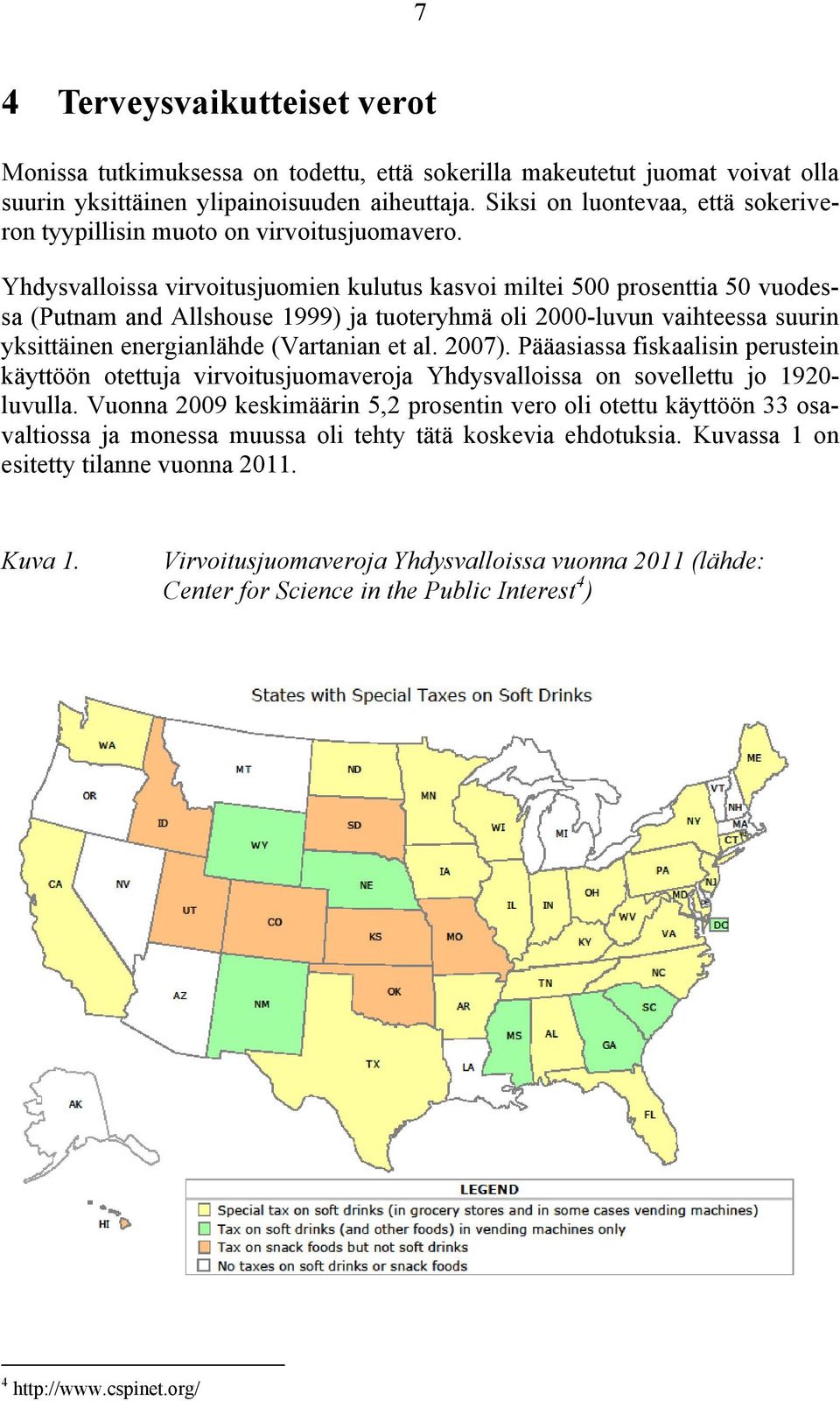 Yhdysvalloissa virvoitusjuomien kulutus kasvoi miltei 500 prosenttia 50 vuodessa (Putnam and Allshouse 1999) ja tuoteryhmä oli 2000-luvun vaihteessa suurin yksittäinen energianlähde (Vartanian et al.