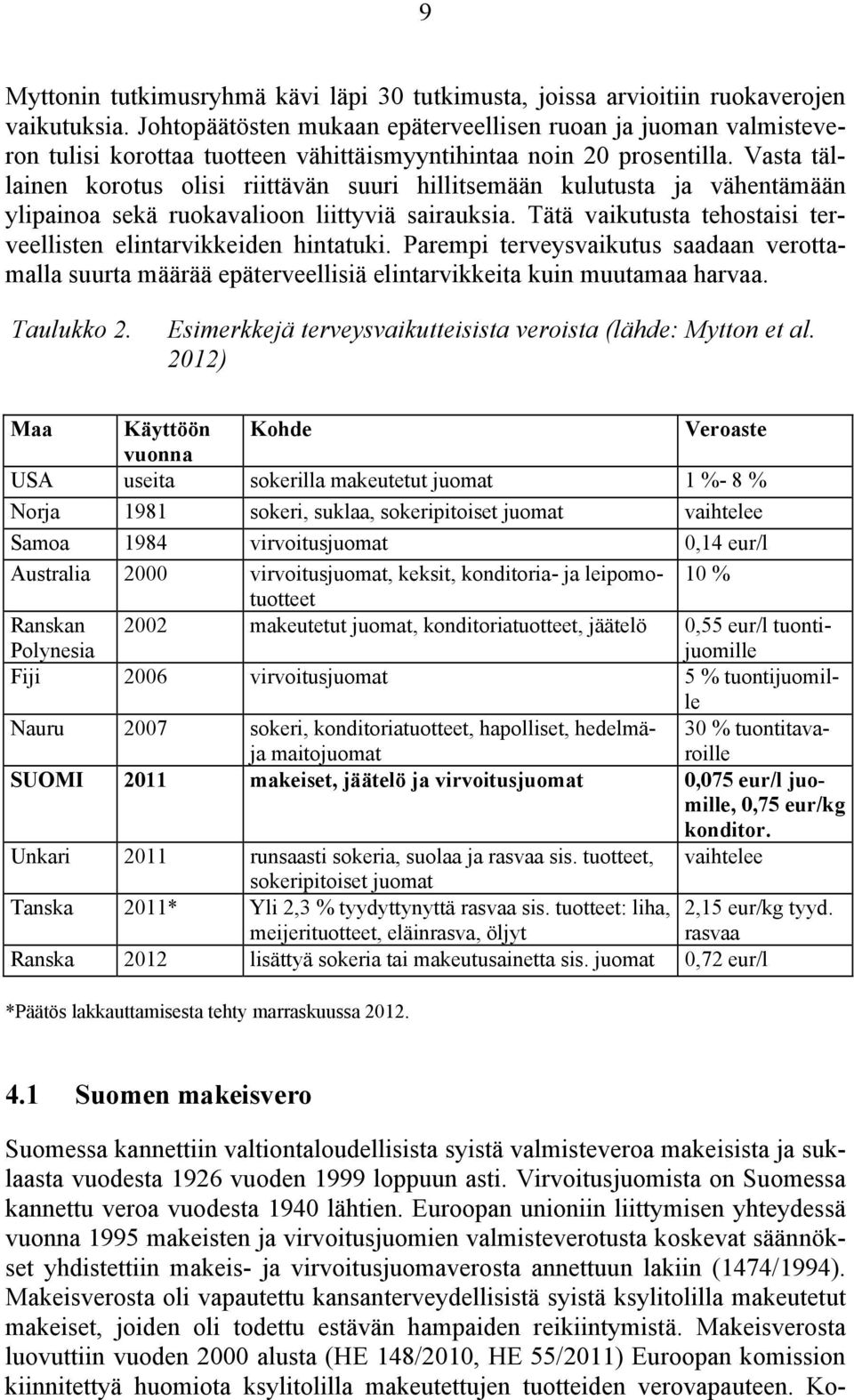 Vasta tällainen korotus olisi riittävän suuri hillitsemään kulutusta ja vähentämään ylipainoa sekä ruokavalioon liittyviä sairauksia.