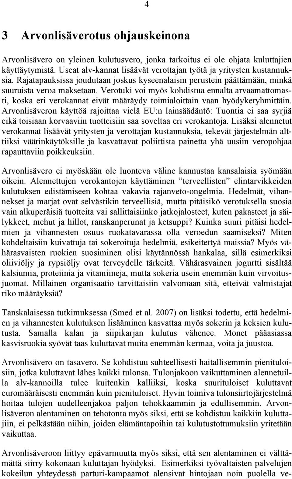 Verotuki voi myös kohdistua ennalta arvaamattomasti, koska eri verokannat eivät määräydy toimialoittain vaan hyödykeryhmittäin.