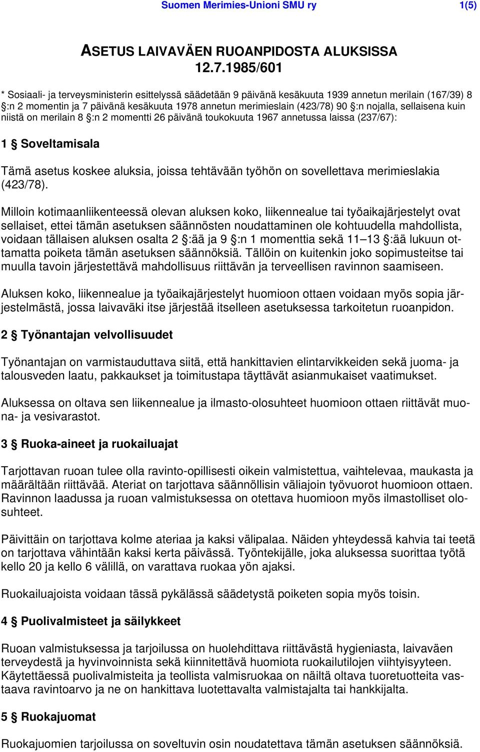 nojalla, sellaisena kuin niistä on merilain 8 :n 2 momentti 26 päivänä toukokuuta 1967 annetussa laissa (237/67): 1 Soveltamisala Tämä asetus koskee aluksia, joissa tehtävään työhön on sovellettava