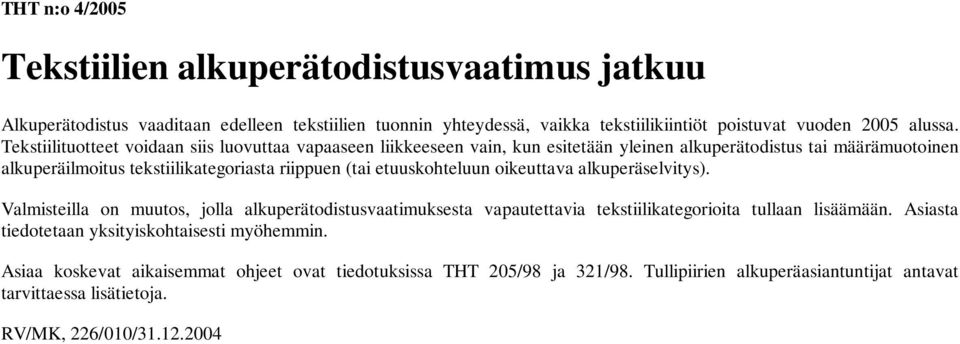 etuuskohteluun oikeuttava alkuperäselvitys). Valmisteilla on muutos, jolla alkuperätodistusvaatimuksesta vapautettavia tekstiilikategorioita tullaan lisäämään.