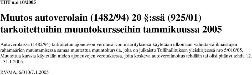 samaa muutettua muuntokurssia, joka on julkaistu Tullihallituksen yleiskirjeessä nro 5/010/05.