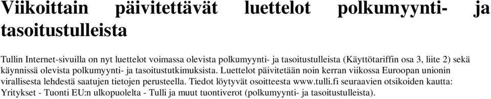 Luettelot päivitetään noin kerran viikossa Euroopan unionin virallisesta lehdestä saatujen tietojen perusteella.