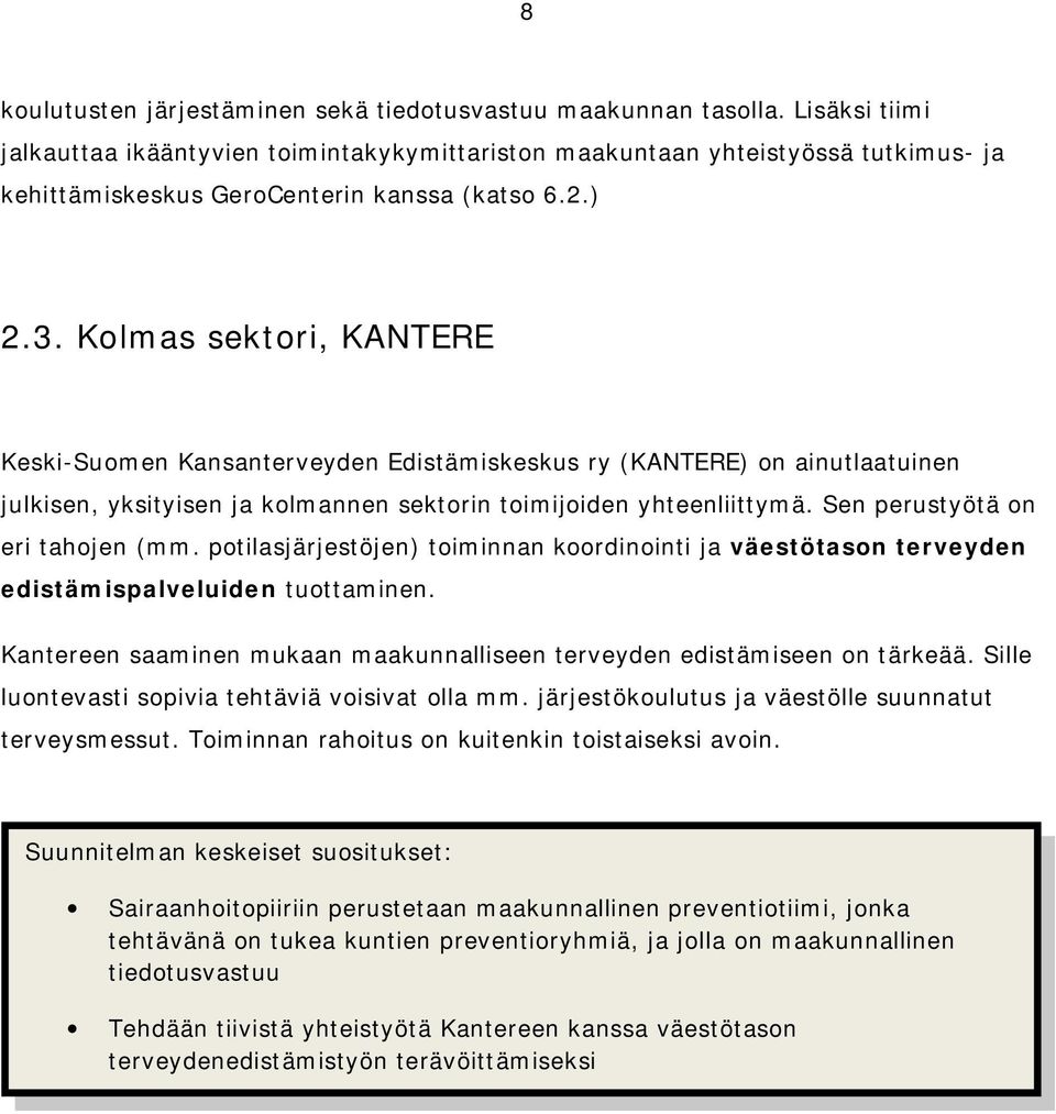 Kolmas sektori, KANTERE Keski Suomen Kansanterveyden Edistämiskeskus ry (KANTERE) on ainutlaatuinen julkisen, yksityisen ja kolmannen sektorin toimijoiden yhteenliittymä.