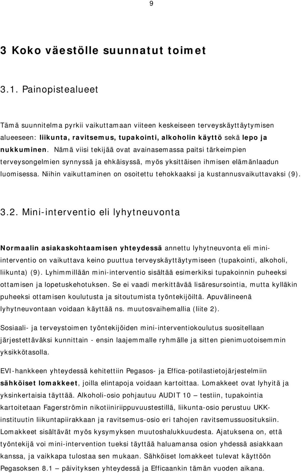 Nämä viisi tekijää ovat avainasemassa paitsi tärkeimpien terveysongelmien synnyssä ja ehkäisyssä, myös yksittäisen ihmisen elämänlaadun luomisessa.