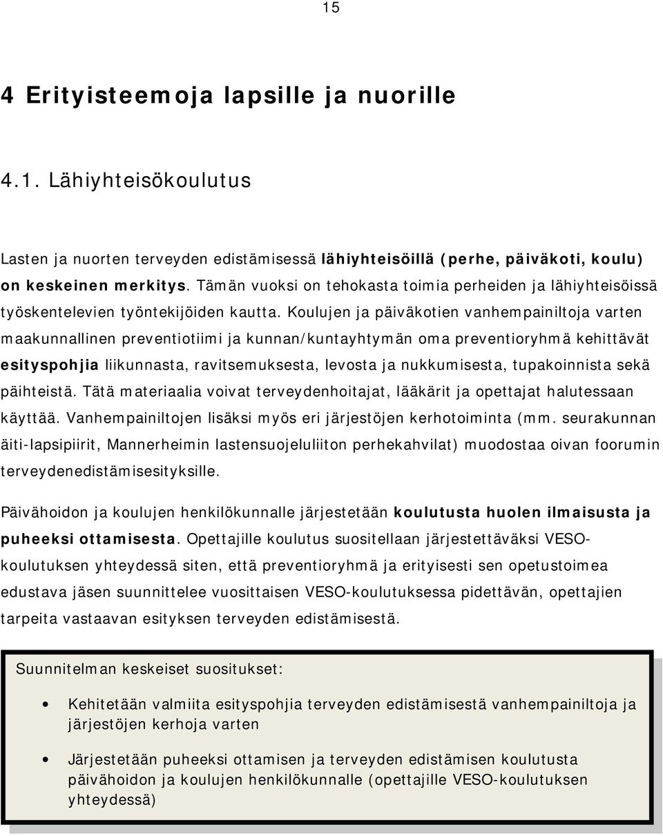 Koulujen ja päiväkotien vanhempainiltoja varten maakunnallinen preventiotiimi ja kunnan/kuntayhtymän oma preventioryhmä kehittävät esityspohjia liikunnasta, ravitsemuksesta, levosta ja nukkumisesta,