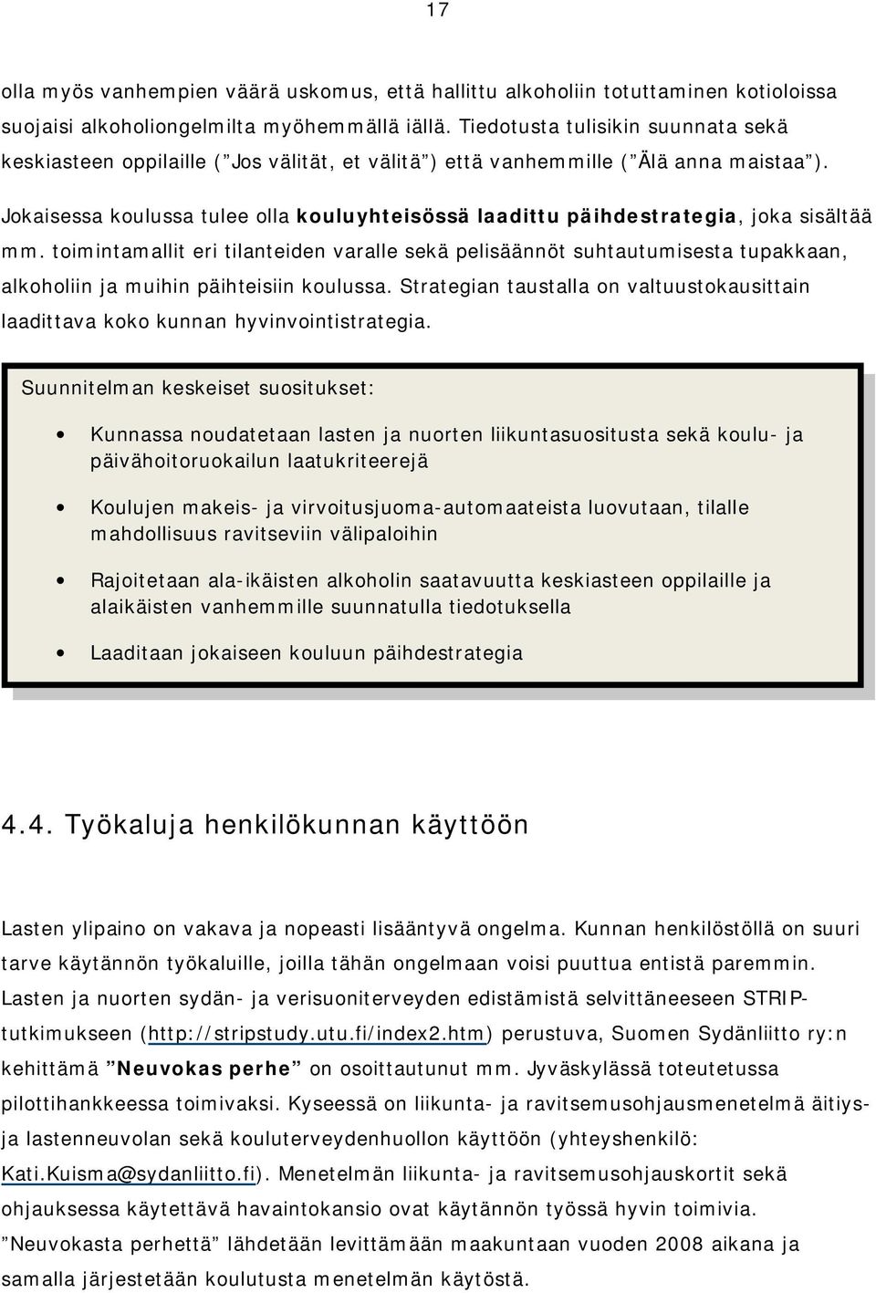 Jokaisessa koulussa tulee olla kouluyhteisössä laadittu päihdestrategia, joka sisältää mm.