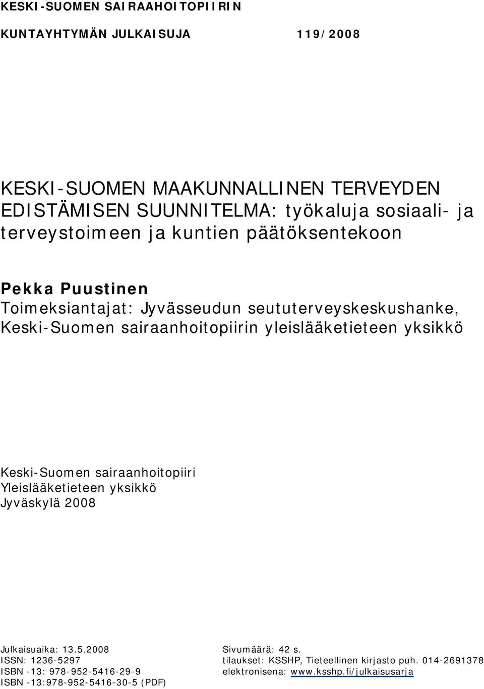 yleislääketieteen yksikkö Keski Suomen sairaanhoitopiiri Yleislääketieteen yksikkö Jyväskylä 2008 Julkaisuaika: 13.5.2008 Sivumäärä: 42 s.