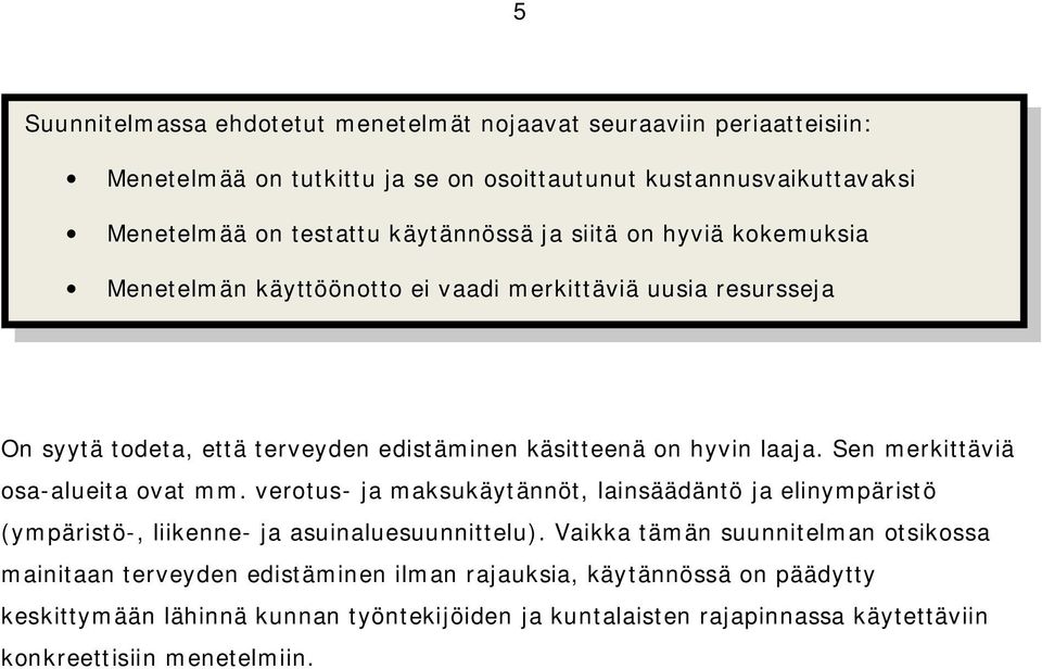 Sen merkittäviä osa alueita ovat mm. verotus ja maksukäytännöt, lainsäädäntö ja elinympäristö (ympäristö, liikenne ja asuinaluesuunnittelu).