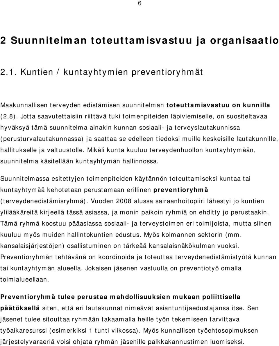 edelleen tiedoksi muille keskeisille lautakunnille, hallitukselle ja valtuustolle. Mikäli kunta kuuluu terveydenhuollon kuntayhtymään, suunnitelma käsitellään kuntayhtymän hallinnossa.