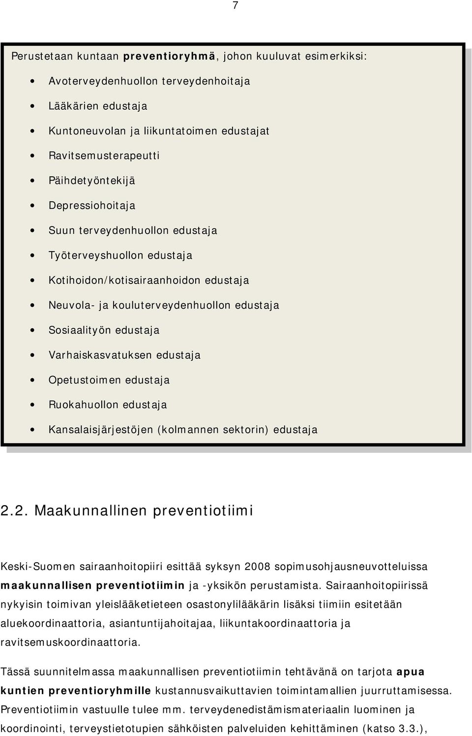 Varhaiskasvatuksen edustaja Opetustoimen edustaja Ruokahuollon edustaja Kansalaisjärjestöjen (kolmannen sektorin) edustaja 2.