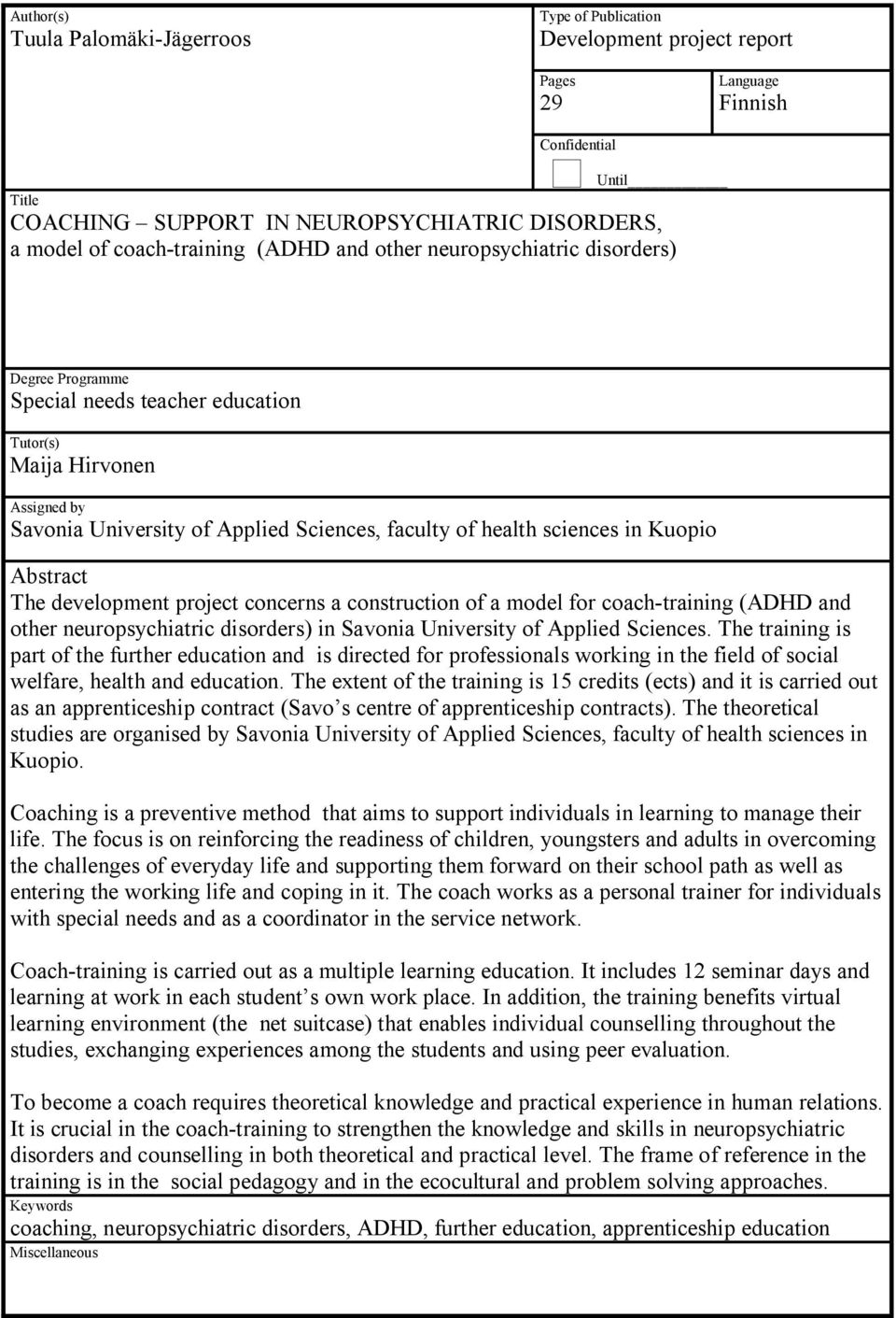 health sciences in Kuopio Abstract The development project concerns a construction of a model for coach-training (ADHD and other neuropsychiatric disorders) in Savonia University of Applied Sciences.