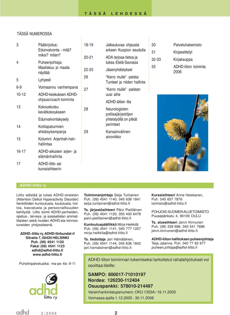 ehkäisykampanja 15 Kolumni: Arjenhah-hahhallintaa 16-17 ADHD-aikuisen arjen- ja elämänhallinta 17 ADHD-liitto sai kurssisihteerin 18-19 Jalkautuvaa ohjausta arkeen Kuopion seudulla 20-21 ADA tarjoaa